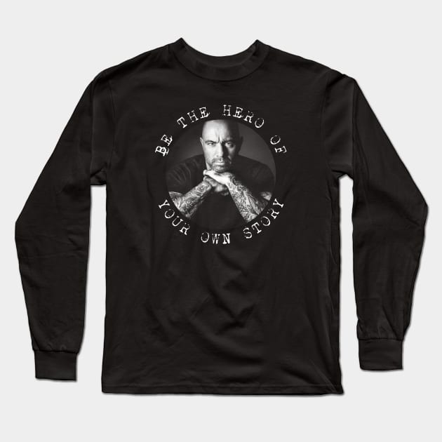 Joe Rogan - Be the Hero of Your Own Story Long Sleeve T-Shirt by Barn Shirt USA